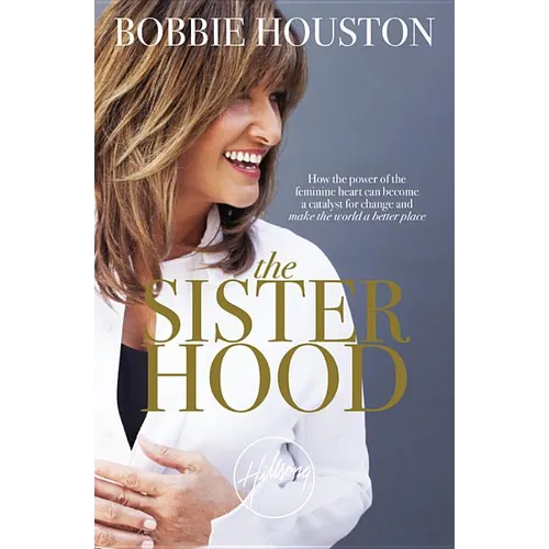 The Sisterhood: How the Power of the Feminine Heart Can Become a Catalyst for Change and Make the World a Better Place - Paperback