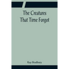 The Creatures That Time Forgot - Paperback