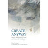 Create Anyway: Become an Empowered Artist and Create with Confidence - Paperback
