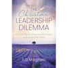 The Christian Leadership Dilemma: How to Move Ahead with Grace and Keep the Faith - Paperback