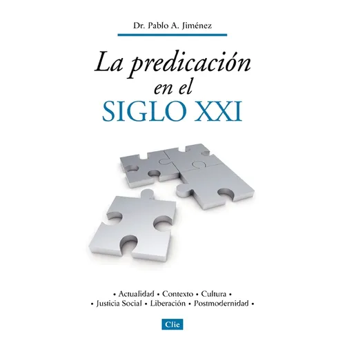 La Predicaci��n En El Siglo XXI: Actualidad, Contexto, Cultura, Justicia Social, Liberaci��n, Postmodernidad - Paperback