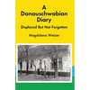 A Donauschwabian Diary: Displaced But Not Forgotten - Hardcover