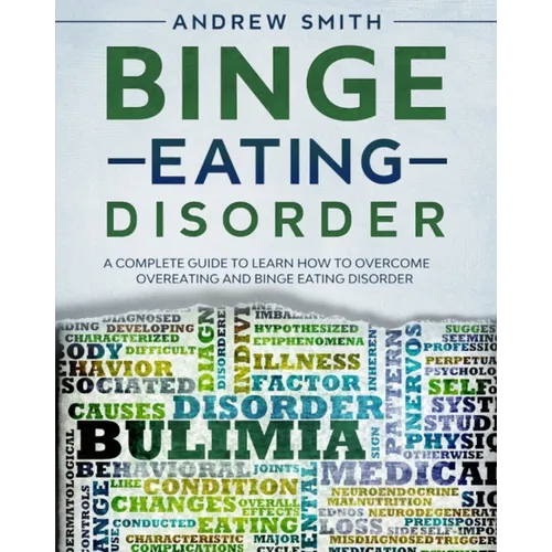 Binge Eating Disorder: A Complete Guide to Learn how to Overcoming Overeating and Binge Eating Disorder - Paperback