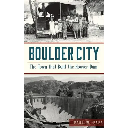 Boulder City: The Town That Built the Hoover Dam - Hardcover
