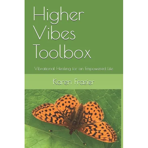 Higher Vibes Toolbox: Vibrational Healing for an Empowered Life - Paperback