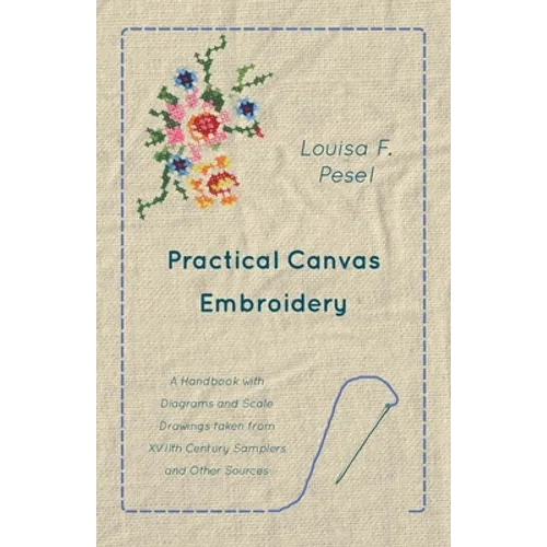 Practical Canvas Embroidery - A Handbook with Diagrams and Scale Drawings taken from XVIIth Century Samplers and Other Sources - Paperback