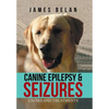 Canine Epilepsy & Seizures: Causes and Treatments - Hardcover