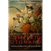 La Expansión Y El Apogeo Del Imperio Otomano: La Historia Del Imperio Turco A La Altura De Su Poder - Paperback