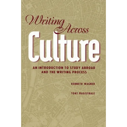 Writing Across Culture: An Introduction to Study Abroad and the Writing Process - Paperback