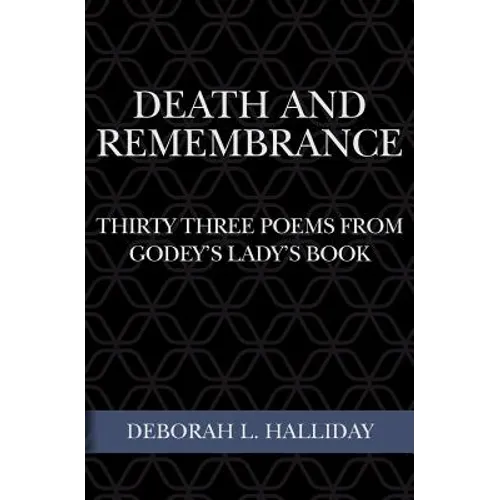 Death and Remembrance: Thirty Three Poems from Godey's Lady's Book - Paperback