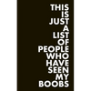 This is Just a List of People Who Have Seen My Boobs - Paperback