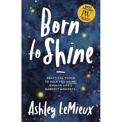 Born to Shine: Practical Tools to Help You Shine, Even in Life's Darkest Moments - Paperback