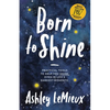 Born to Shine: Practical Tools to Help You Shine, Even in Life's Darkest Moments - Paperback