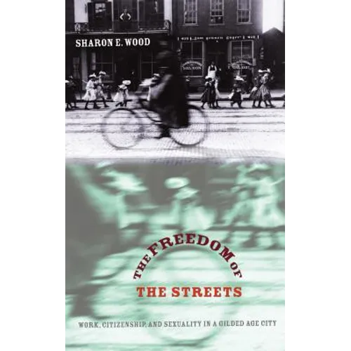 The Freedom of the Streets: Work, Citizenship, and Sexuality in a Gilded Age City - Paperback