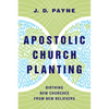 Apostolic Church Planting: Birthing New Churches from New Believers - Paperback