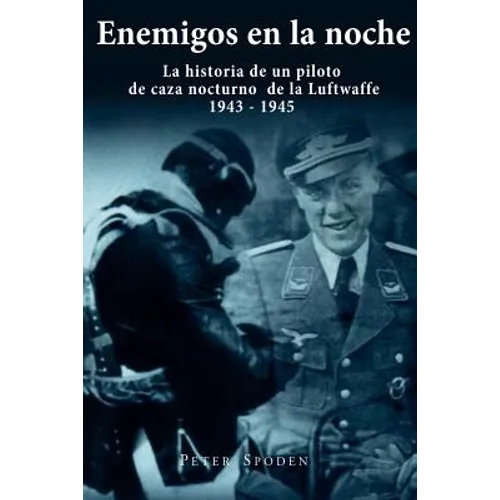 Enemigos en la noche: La historia de un piloto de caza nocturno de la Luftwaffe 1943-1945 - Paperback