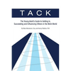 Tack: The Young Adult's Guide to Getting In, Succeeding and Influencing Others in the Work World - Paperback