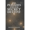 The Pleiades and Our Secret Destiny - Hardcover