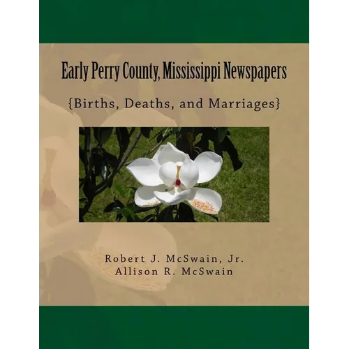 Early Perry County, Mississippi Newspapers: {Births, Deaths, and Marriages} - Paperback