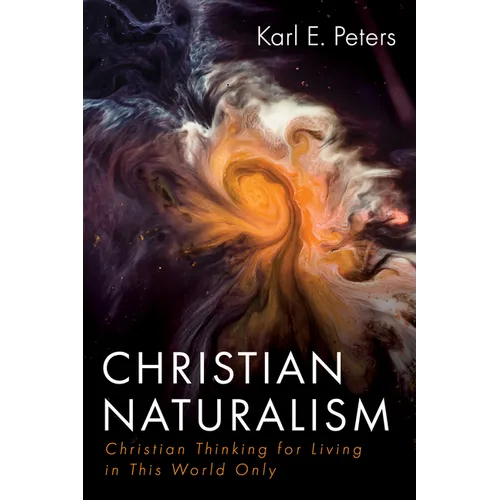Christian Naturalism: Christian Thinking for Living in This World Only - Hardcover