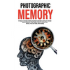 Photographic Memory: 10 Steps to remember Anything Superfast! Accelerated Learning for Unlimited Memory Efficiency. Create Habits to Help You Improve - Paperback