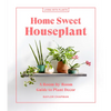 Home Sweet Houseplant: A Room-By-Room Guide to Plant Decor - Hardcover