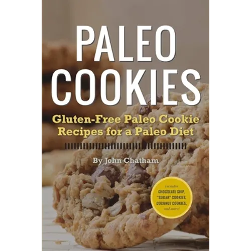 Paleo Cookies: Gluten-Free Paleo Cookie Recipes for a Paleo Diet - Paperback