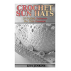 Crochet Sun Hats: 15 Stylish Patterns For This Summer: (Crochet Patterns, Crochet Stitches) - Paperback