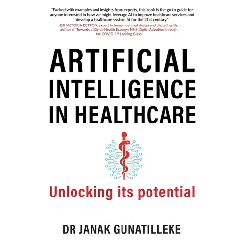 Artificial Intelligence in Healthcare: Unlocking its Potential - Paperback