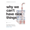 Why We Can't Have Nice Things: Social Media's Influence on Fashion, Ethics, and Property - Paperback