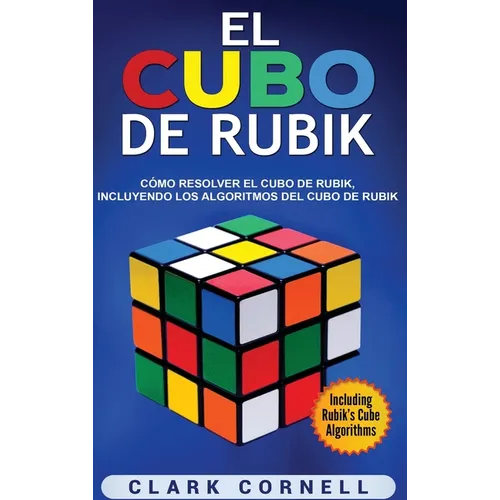El cubo de Rubik: Cómo resolver el cubo de Rubik, incluyendo los algoritmos del cubo de Rubik - Hardcover