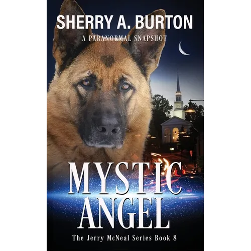 Mystic Angel: Join Jerry McNeal And His Ghostly K-9 Partner As They Put Their "Gifts" To Good Use. - Paperback