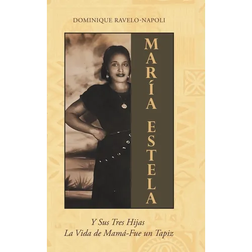 Maria Estela: Y Sus Tres Hijas La Vida de Mama-Fue un Tapiz - Hardcover