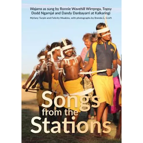 Songs from the Stations: Wajarra as Performed by Ronnie Wavehill Wirrpnga, Topsy Dodd Ngarnjal and Dandy Danbayarri at Kalkaringi - Paperback