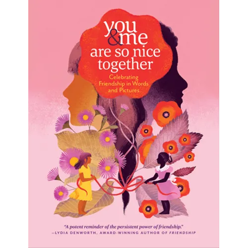 You & Me Are So Nice Together: Celebrating Friendship in Words and Pictures - Hardcover