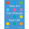How Art Can Change Your Life - Paperback