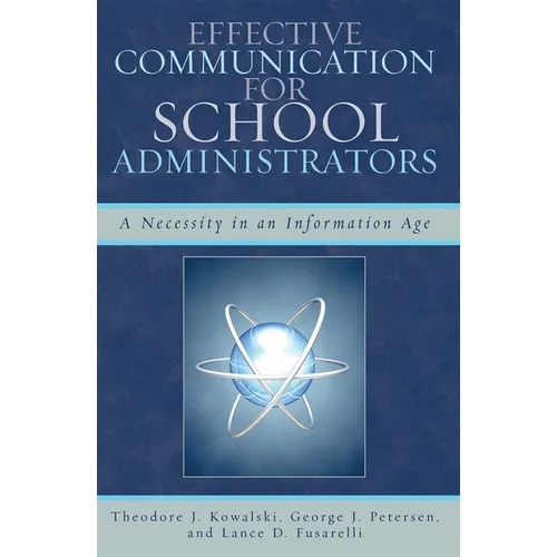 Effective Communication for School Administrators: A Necessity in an Information Age - Paperback