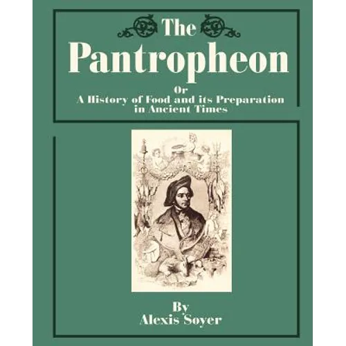 The Pantropheon: Or a History of Food and Its Preparation in Ancient Times - Paperback