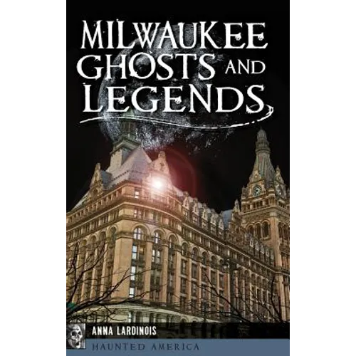 Milwaukee Ghosts and Legends - Hardcover