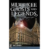 Milwaukee Ghosts and Legends - Hardcover