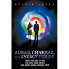 Auras, Chakras, and Energy Fields: What They Are To You and How Your Angels and Guides Work Through Them - Paperback