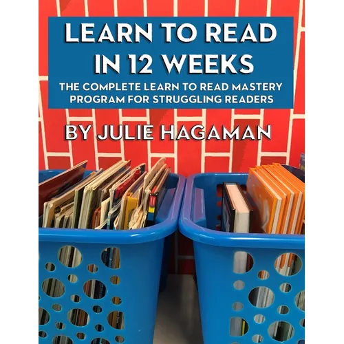 Learn to Read in 12 Weeks: The Complete Learn to Read Mastery Program for Struggling Readers - Paperback