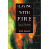 Playing with Fire: How the Bible Ignites Change in Your Soul - Paperback