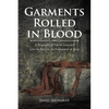 Garments Rolled in Blood: A Biographical Tale of Jesus and John the Baptist, the Forerunner of Jesus - Paperback