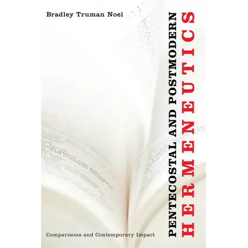 Pentecostal and Postmodern Hermeneutics: Comparisons and Contemporary Impact - Paperback