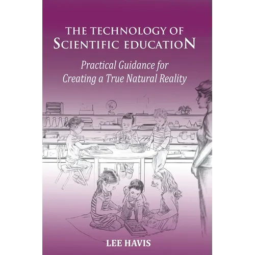 The Technology of Scientific Education: Practical Guidance for Creating a True Natural Reality - Paperback