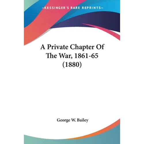 A Private Chapter Of The War, 1861-65 (1880) - Paperback