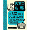Who Knew?: The Big Book of Questions That Will Make You Think Again - Hardcover