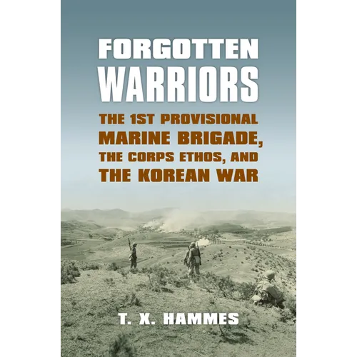 Forgotten Warriors: The 1st Provisional Marine Brigade, the Corps Ethos, and the Korean War - Paperback