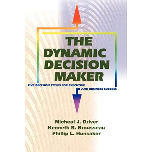 The Dynamic Decision Maker: Five Decision Styles for Executive and Business Success - Paperback